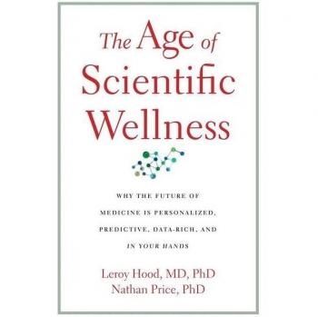 Leroy Hood The Age of Scientific Wellness