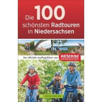 NN Antenne Niedersachsen Die 100 Schönsten Radtouren In Niedersachsen: Der Offizielle Radführer Von Antenne Niedersachsen. Vom Wattenmeer Bis Zu Den Harzgipfeln, Sportlich, Gemütlich, Mit Freunden Oder Der Ganzen Familie