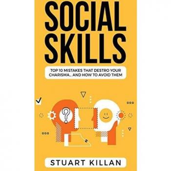 Social Skills: Top 10 Mistakes That Destroy Your Charisma... and How to Avoid Them