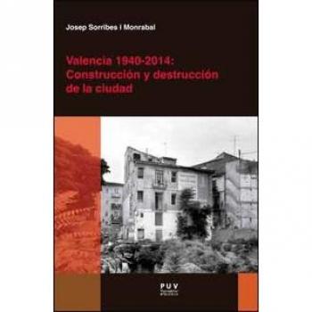 Valencia 1940-2014: Construcción y destrucción de la ciudad (Tapa blanda).