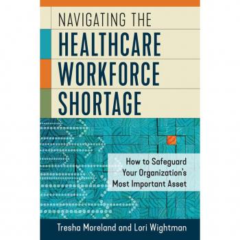 Navigating the Healthcare Workforce Shortage: How to Safeguard Your Organization's Most Important Asset