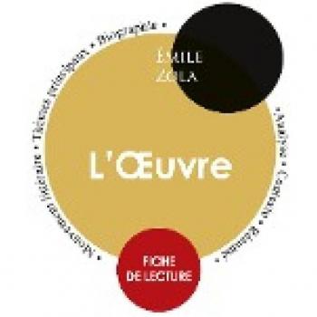Fiche de lecture L'Oeuvre (Étude intégrale)