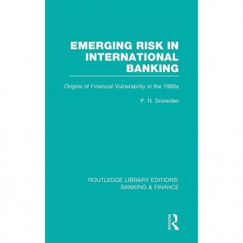 Emerging Risk in International Banking (RLE Banking & Finance): Origins of Financial Vulnerability in the 1980s (Routledge Library Editions: Banking & Finance)