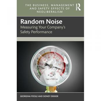 Random Noise: Measuring Your Company's Safety Performance (Business, Management and Safety Effects of Neoliberalism)
