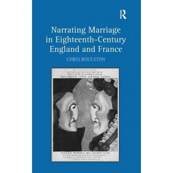 Narrating Marriage in Eighteenth-Century England and France