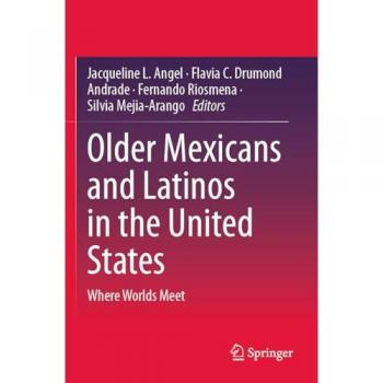 Older Mexicans and Latinos in the United States: Where Worlds Meet