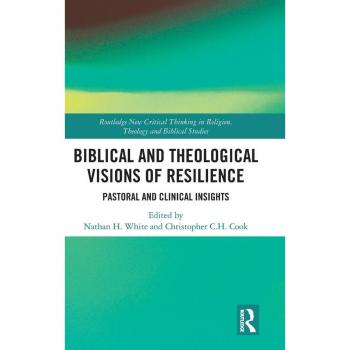 Biblical and Theological Visions of Resilience: Pastoral and Clinical Insights (Routledge New Critical Thinking in Religion, Theology and Biblical Studies)