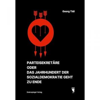 Parteisekretäre oder Das Jahrhundert der Sozialdemokratie geht zu Ende: Ein Stück für zwei Personen und ein Tonband