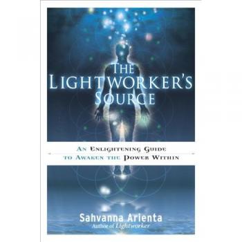 The Lightworker's Source: An Enlightening Guide to Awaken the Power Within