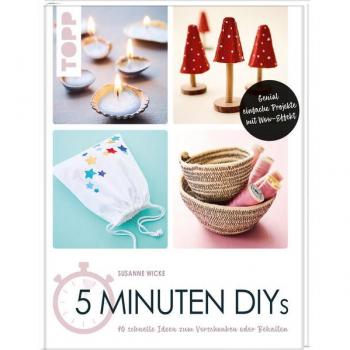 5 Minuten DIYs: 90 schnelle Ideen zum Verschenken oder Behalten