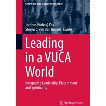 Leading in a VUCA World : Integrating Leadership, Discernment and Spirituality