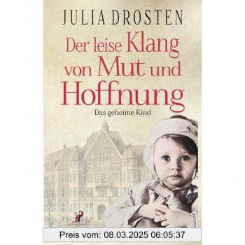 Der leise Klang von Mut und Hoffnung: Das geheime Kind (Schicksalhafte Zeiten)