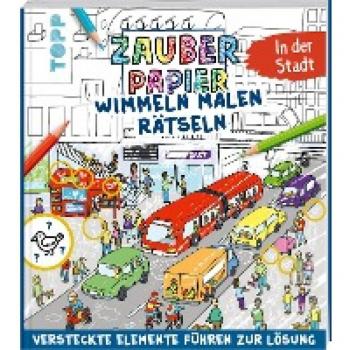 Zauberpapier Wimmel-Mal-Rätselbuch - In der Stadt: Wimmeliger Mal- und Rätselspaß mit Zaubereffekt