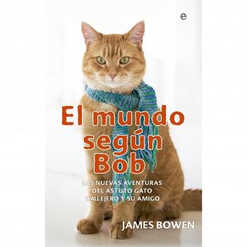 James Bowen El Mundo Según Bob : Las Nuevas Aventuras Del Astuto Gato Callejero Y Su Amigo (Bolsillo)