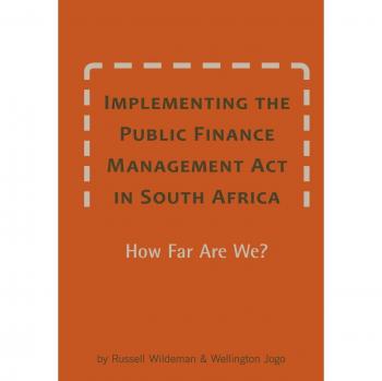 Implementing the Public Finance Management Act in South Africa. How Far Are We?