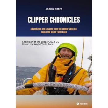 Clipper Chronicles - Adventures and Lessons from the Clipper 2023-24 Round the World Yacht Race