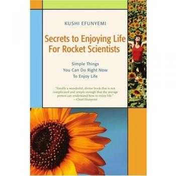 Secrets to Enjoying Life For Rocket Scientists: Simple Things You Can Do Right Now To Enjoy Life