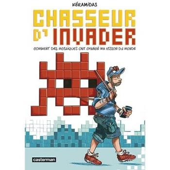 Chasseur d'Invader - Comment des mosaïques ont changé ma vision du monde (BD)