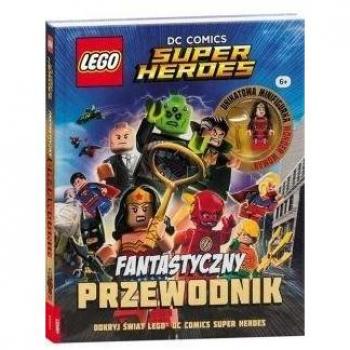LEGO DC COMICS. FANTASTYCZNY PRZEWODNIK