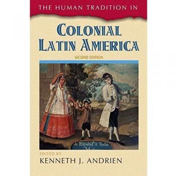 Scholarly Resources, Inc. Human Tradition in Colonial Latin America