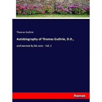 Autobiography of Thomas Guthrie, D.D.,: and memoir by his sons - Vol. 2