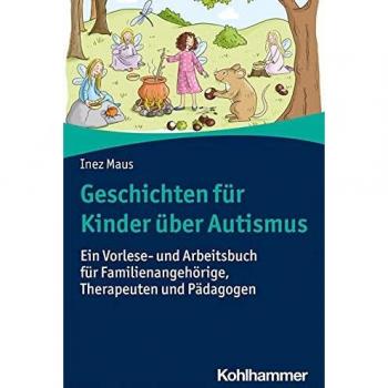 Geschichten für Kinder über Autismus: Ein Vorlese- und Arbeitsbuch für Familienangehörige, Therapeuten und Pädagogen