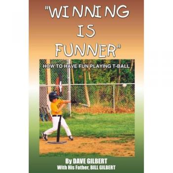 WINNING IS FUNNER: HOW TO HAVE FUN PLAYING T-BALL