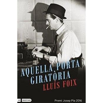 Aquella porta giratòria: Premi Josep Pla 2016 (L'ANCORA) - Lluís Foix Carnicé