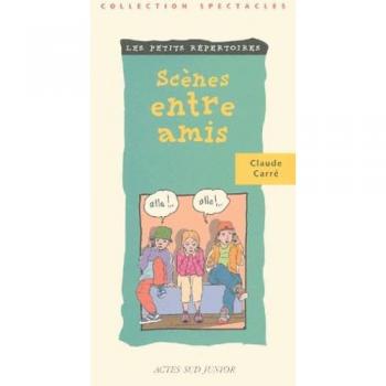 Scènes entre amis Claude Carré Actes Sud junior