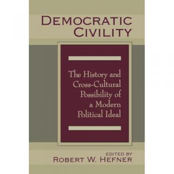 Democratic Civility: The History and Cross Cultural Possibility of a Modern Political Ideal