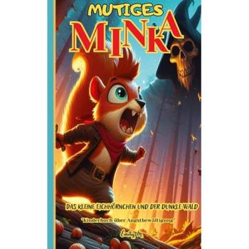 Mutiges Minka - Das kleine Eichhörnchen und der dunkle Wald