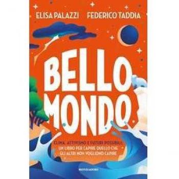 Bello mondo. Clima, attivismo e futuri possibili: un libro per ca...