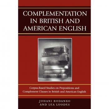 Complementation in British and American English: Corpus-Based Studies on Prepositions and Complement Clauses