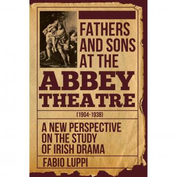 Fathers and Sons at the Abbey Theatre (1904-1938): A New Perspective on the Study of Irish Drama