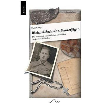 Richard. Sechzehn. Panzerjäger.: Das bewegende Schicksal eines Lechfelders im Zweiten Weltkrieg