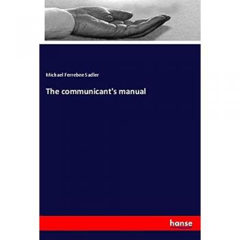 The communicant's manual, Ratgeber von Michael F. Sadler