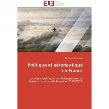 Politique et aéronautique en France: Les enjeux politiques du développement de l'aviation commerciale française