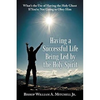 Having a Successful Life Being Led by the Holy Spirit: What's the Use of Having the Holy Ghost If You'Re Not Going to Obey Him