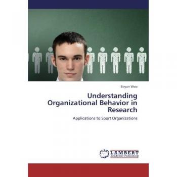 Understanding Organizational Behavior in Research: Applications to Sport Organizations