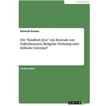 Die Kindheit Jesu von Konrads von Fußesbrunnen. Religiöse Dichtung oder höfische Literatur?