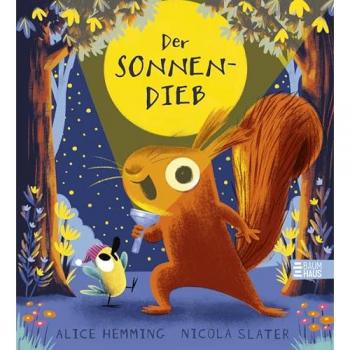 Der Sonnendieb: Die Sonne ist weg! Witziges Jahreszeiten-Abenteuer mit Eichhörnchen und Vogel aus der beliebten Blätterdieb-Reihe – perfekt zum Vorlesen für Kinder ab