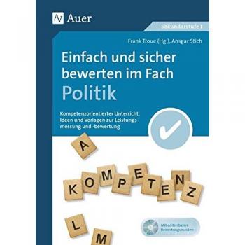 Einfach und sicher bewerten im Fach Politik: Kompetenzorientierter Unterricht - Ideen und Vorlagen zur Leistungsmessung und -bewertung (5. bis 10. ... Unterricht Sekundarstufe)