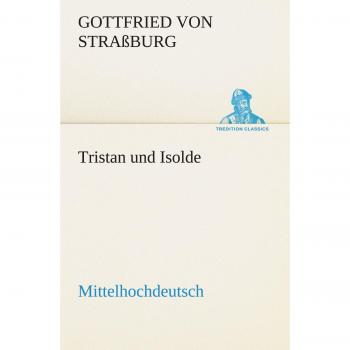 Tristan und Isolde (Mittelhochdeutsch) (TREDITION CLASSICS)