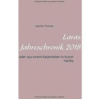 Laras Jahreschronik 2018: oder: aus einem Katzenleben in Kurort Hartha