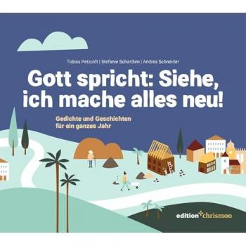 Petzoldt, Tobias: Gott spricht: Siehe, ich mache alles neu! (Offenbarung 21,5)
