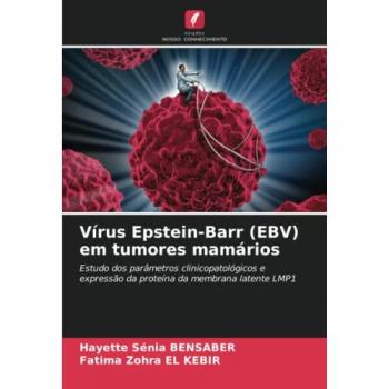 Vírus Epstein-Barr (EBV) em tumores mamários: Estudo dos parâmetros clinicopatológicos e expressão da proteína da membrana latente LMP1