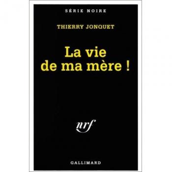 Thierry Jonquet La Vie De Ma Mère !