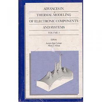 Advances in Thermal Modeling of Electronic Components and Systems - American Society of Mechanical Engineers (ASME), A.Bar- Cohen et A.D. Kraus