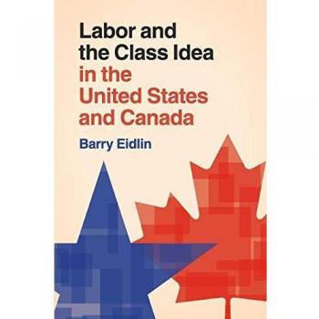 Labor and the Class Idea in the United States and Canada (Cambridge Studies in Contentious Politics) - [Version Originale]