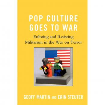 Lexington Books Pop Culture Goes to War: Enlisting and Resisting Militarism in the War on Terror